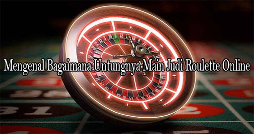 Bermain Roulette Dengan Mudah Pada Agen Casino Online